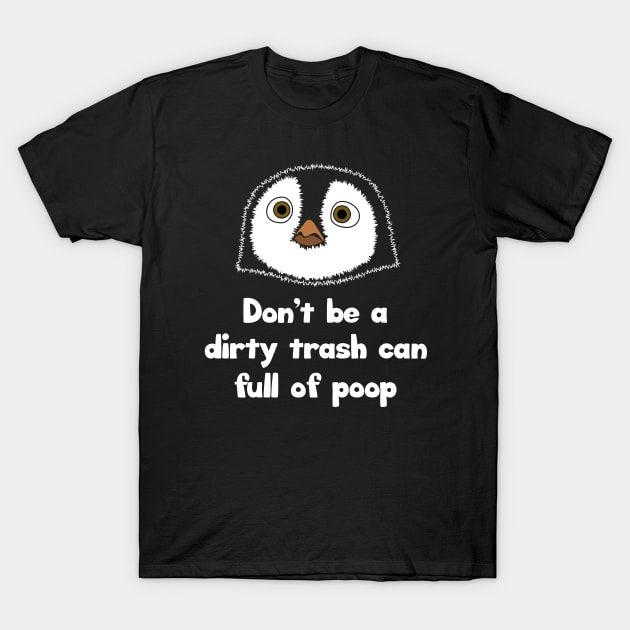 Don't be a dirty trash can full of poop T-Shirt by Barn Shirt USA